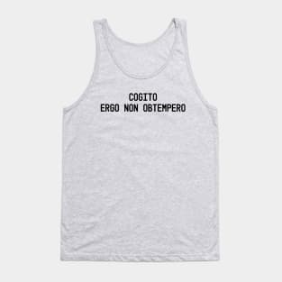 ogito, ergo non obtempero (I think, therefore I disobey) Tank Top